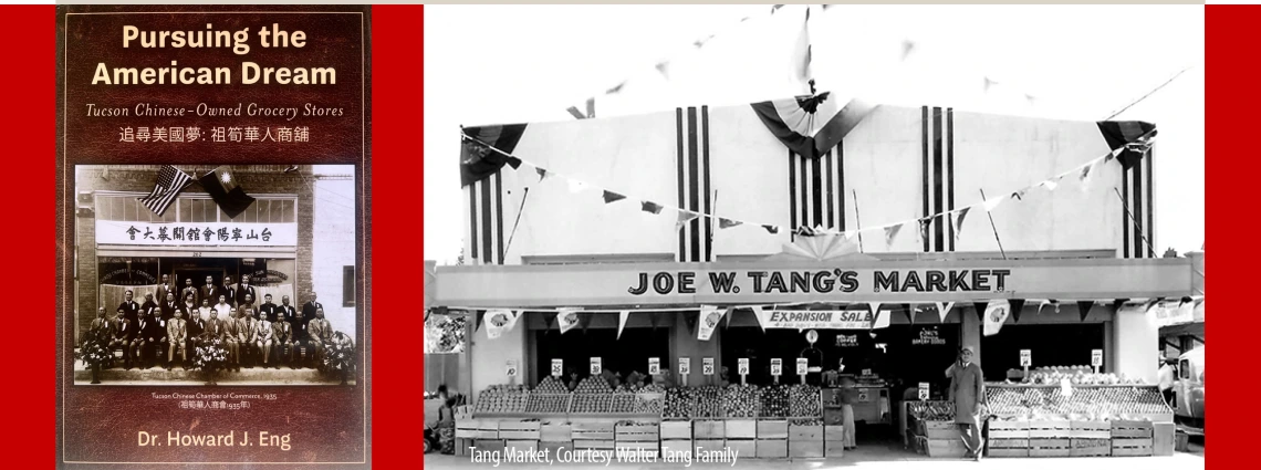 a montage of two images: 1. a book cover entitled "Pursuing the American Dream" by Howard Eng, and a photo of Joe W. Tang's Market in Tucson